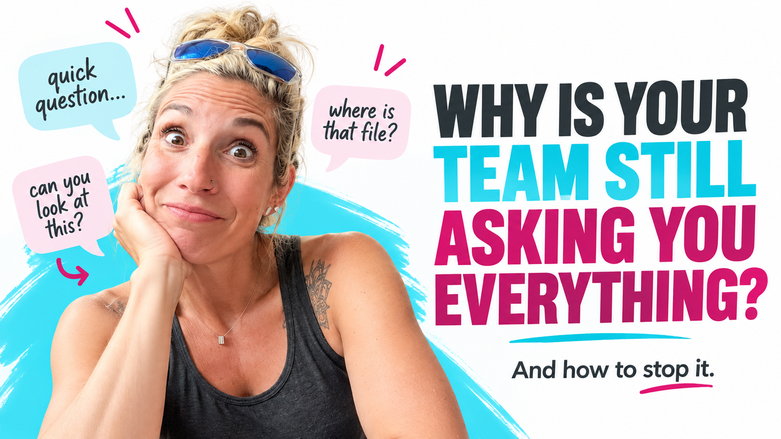 Megan Dixon making an amused wide-eyed expression beside speech bubbles that say “quick question…”, “can you look at this?” and “where is that file?” Large headline reads “WHY IS YOUR TEAM STILL ASKING YOU EVERYTHING?” with “And how to stop it.” below.