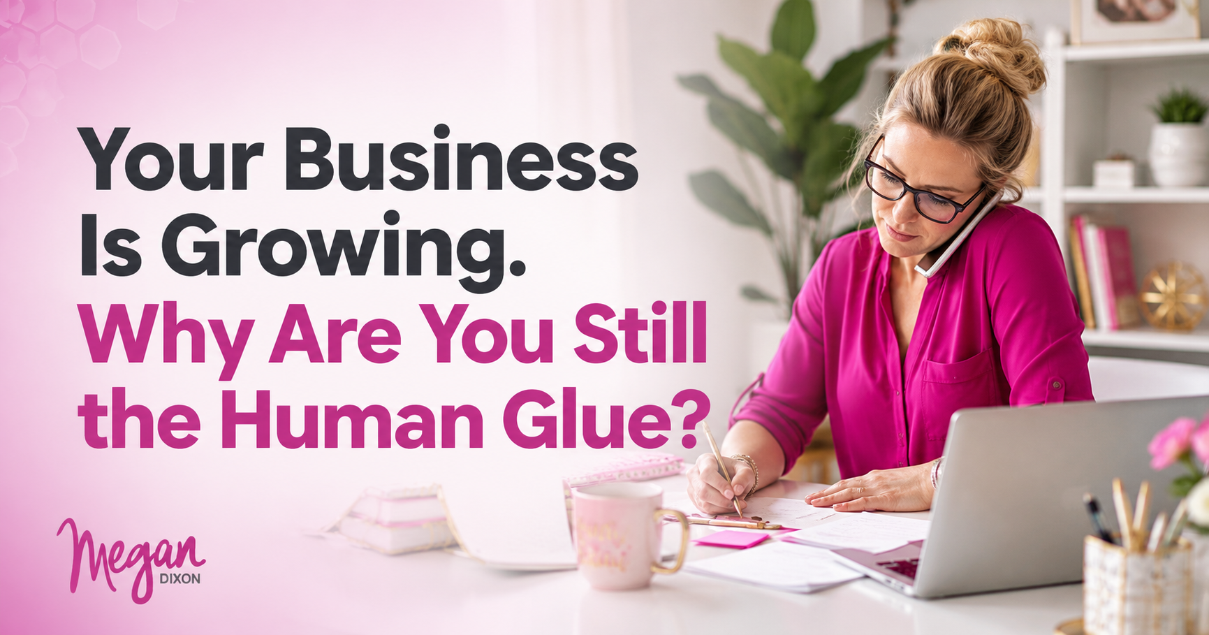 Editorial graphic reading “Your Business Is Growing. Why Are You Still the Human Glue?”